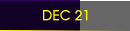 DEC 21